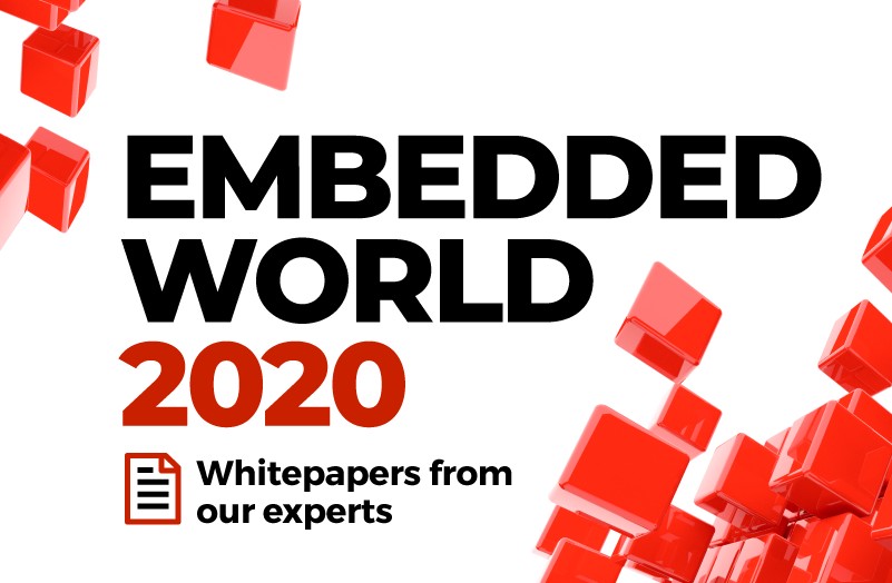 Embedded World 2020: Whitepapers from our experts